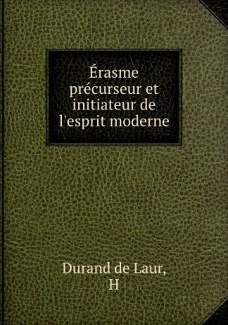 Durand de Laur Erasme precurseur et initiateur de l.esprit moderne