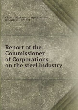 Report of the Commissioner of Corporations on the steel industry