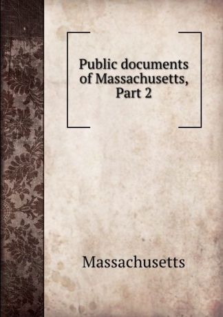 Massachusetts Public documents of Massachusetts, Part 2