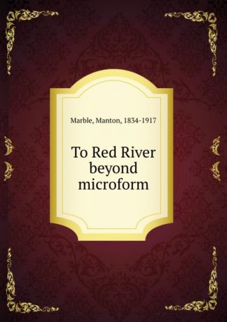 Manton Marble To Red River . beyond microform