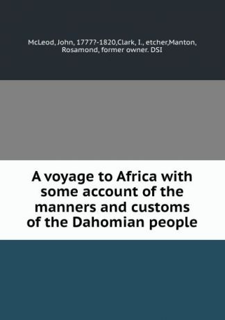 John McLeod A voyage to Africa with some account of the manners and customs of the Dahomian people