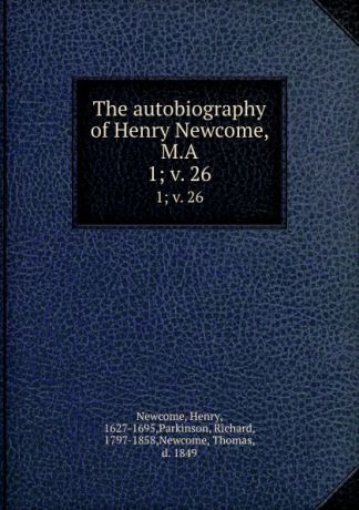 Henry Newcome The autobiography of Henry Newcome, M.A. 1;.v. 26