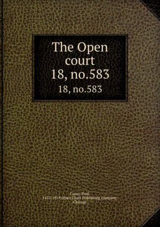 Paul Carus The Open court. 18, no.583
