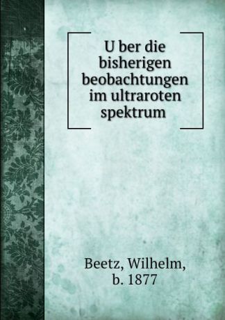 Wilhelm Beetz Uber die bisherigen beobachtungen im ultraroten spektrum