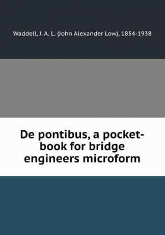 John Alexander Low Waddell De pontibus, a pocket-book for bridge engineers microform