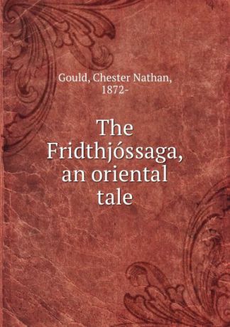 Chester Nathan Gould The Fridthjossaga, an oriental tale