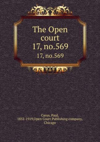 Paul Carus The Open court. 17, no.569