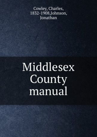 Charles Cowley Middlesex County manual