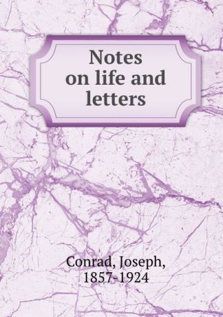 Joseph Conrad Notes on life and letters