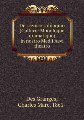 Des Granges De scenico soliloquio (Galliice: Monoloque dramatique) in nostro Medii Aevi theatro