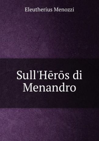 Eleutherius Menozzi Sull.Heros di Menandro