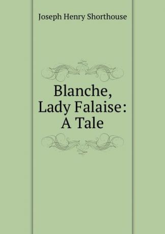 Joseph Henry Shorthouse Blanche, Lady Falaise: A Tale