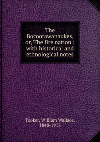 William Wallace Tooker The Bocootawanaukes, or, The fire nation : with historical and ethnological notes