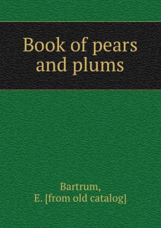 E. Bartrum Book of pears and plums