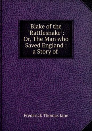 Frederick Thomas Jane Blake of the "Rattlesnake": Or, The Man who Saved England : a Story of .