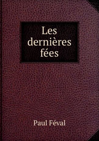 Féval Paul Les dernieres fees