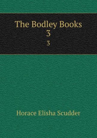 Scudder Horace Elisha The Bodley Books. 3
