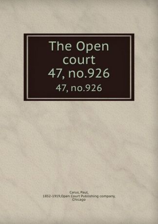 Paul Carus The Open court. 47, no.926