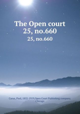 Paul Carus The Open court. 25, no.660