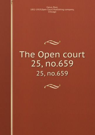 Paul Carus The Open court. 25, no.659