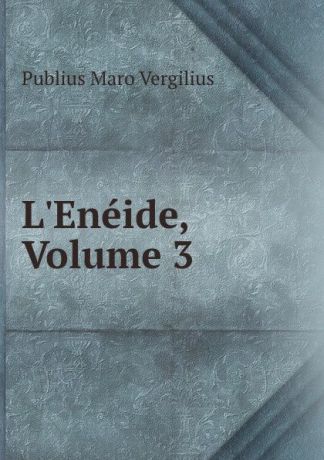 Publius Maro Vergilius L.Eneide, Volume 3