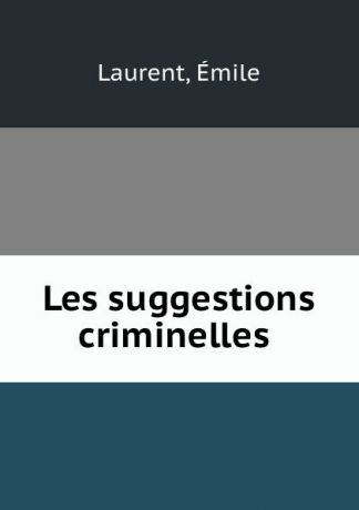 Émile Laurent Les suggestions criminelles