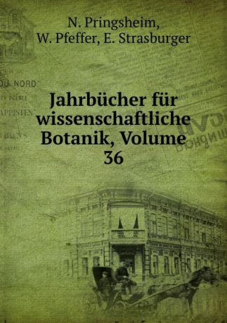 N. Pringsheim Jahrbucher fur wissenschaftliche Botanik, Volume 36