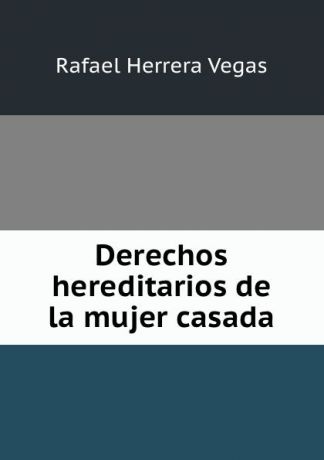 Rafael Herrera Vegas Derechos hereditarios de la mujer casada