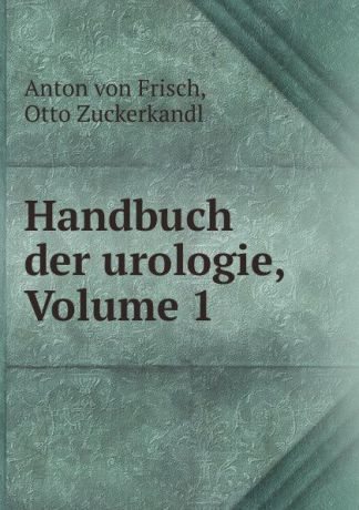 Anton von Frisch Handbuch der urologie, Volume 1