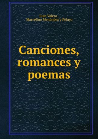Juan Valera Canciones, romances y poemas