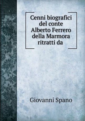 Giovanni Spano Cenni biografici del conte Alberto Ferrero della Marmora ritratti da .