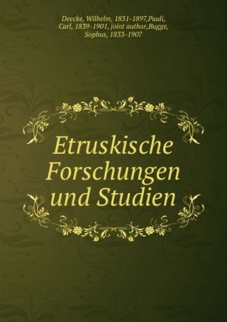 Wilhelm Deecke Etruskische Forschungen und Studien