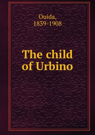 Ouida The child of Urbino