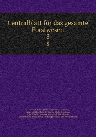 Vienna Centralblatt fur das gesamte Forstwesen. 8