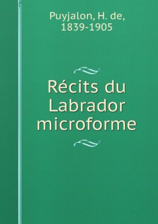 H. de Puyjalon Recits du Labrador microforme
