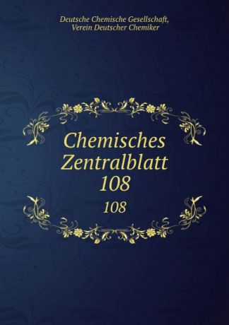 Deutsche Chemische Gesellschaft Chemisches Zentralblatt. 108