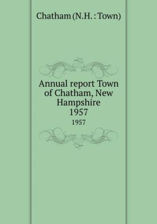 Annual report Town of Chatham, New Hampshire. 1957