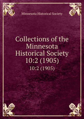 Collections of the Minnesota Historical Society. 10:2 (1905)