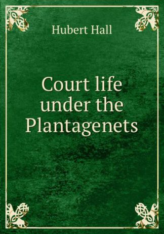 Hubert Hall Court life under the Plantagenets