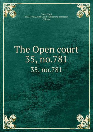 Paul Carus The Open court. 35, no.781