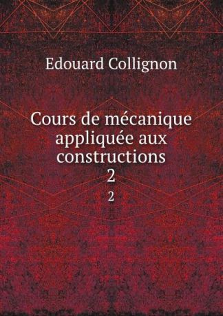 Edouard Collignon Cours de mecanique appliquee aux constructions. 2