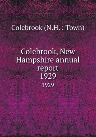 Colebrook, New Hampshire annual report. 1929