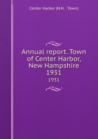 Annual report. Town of Center Harbor, New Hampshire. 1931