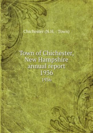 Town of Chichester, New Hampshire annual report. 1936
