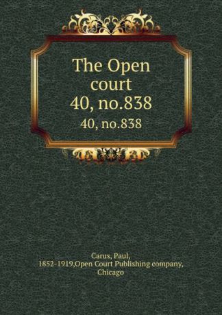 Paul Carus The Open court. 40, no.838