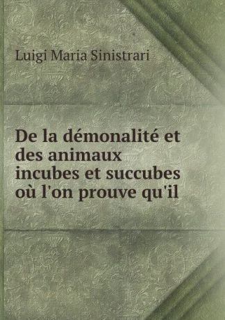 Luigi Maria Sinistrari De la demonalite et des animaux incubes et succubes ou l.on prouve qu.il .