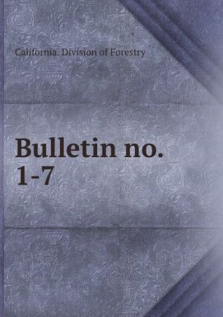 California. Division of Forestry Bulletin no. 1-7