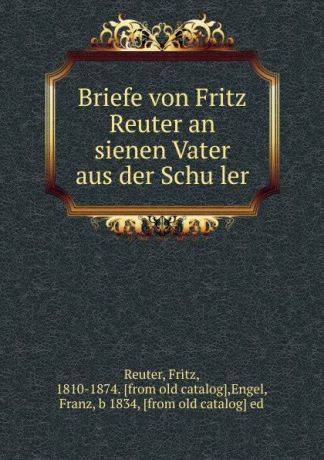 Fritz Reuter Briefe von Fritz Reuter an sienen Vater aus der Schuler
