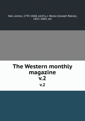 James Hall The Western monthly magazine. v.2