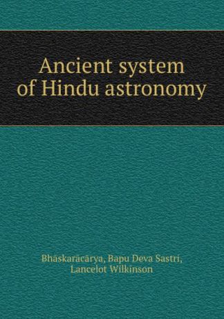 Bapu Deva Sastri Bhāskarācārya Ancient system of Hindu astronomy